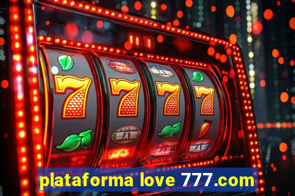 plataforma love 777.com